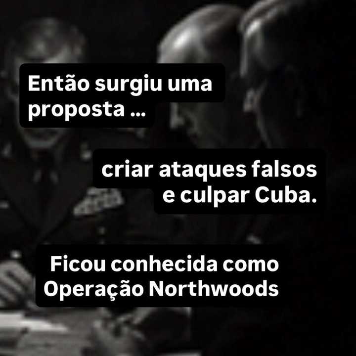 A Operação Northwoods nunca aconteceu, mas existiu no papel. — slide 3
