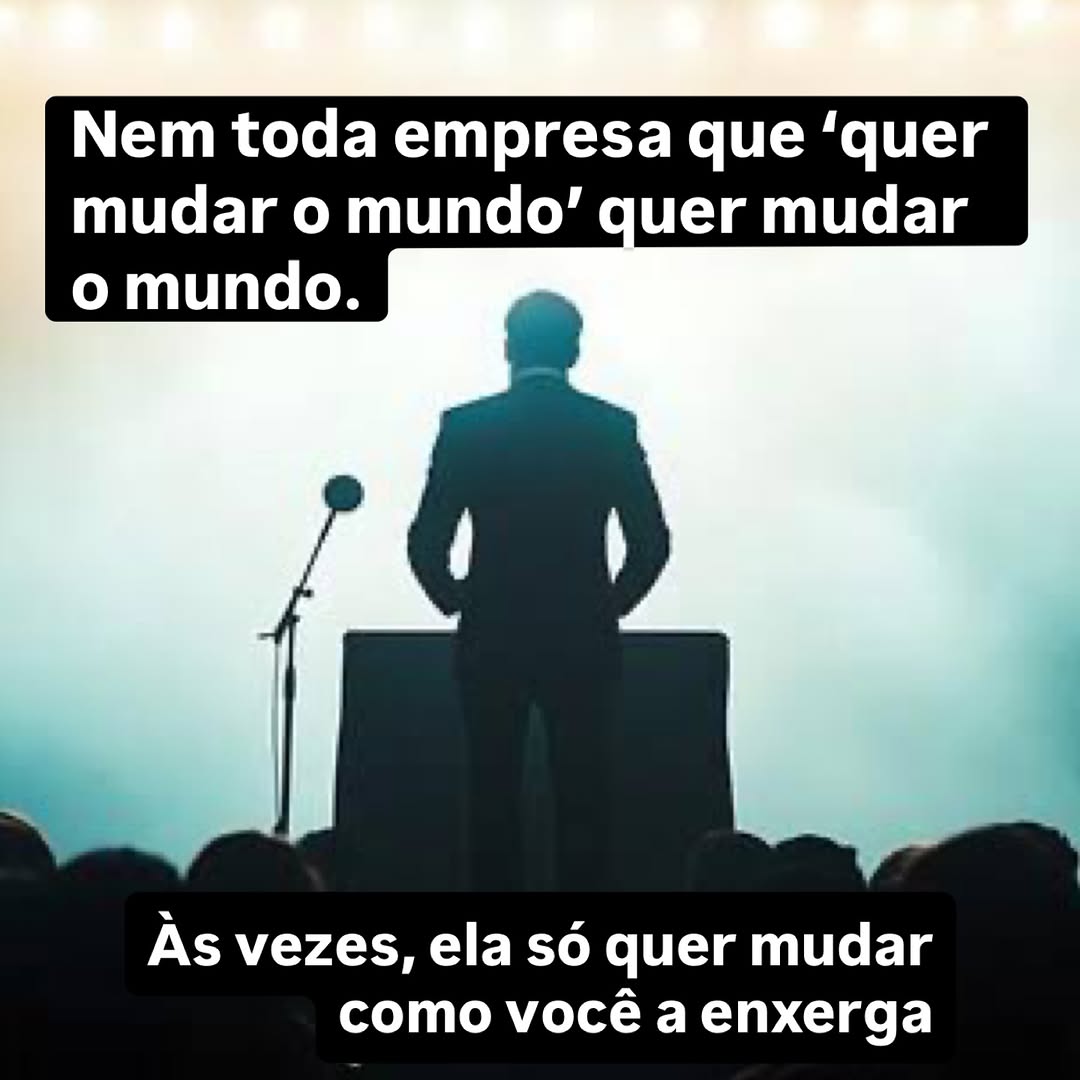 Toda vez que uma empresa diz que "quer mudar o mundo", você precisa fazer uma pergunta simples: isso é propósito ou é engenharia...